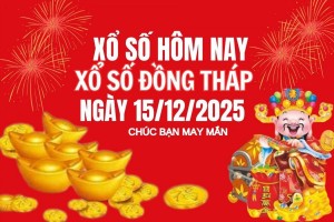 XSDT  15/12, Kết quả xổ số Đồng Tháp hôm nay 25/12/2025, Trực tiếp XSDT ngày 15 tháng 12