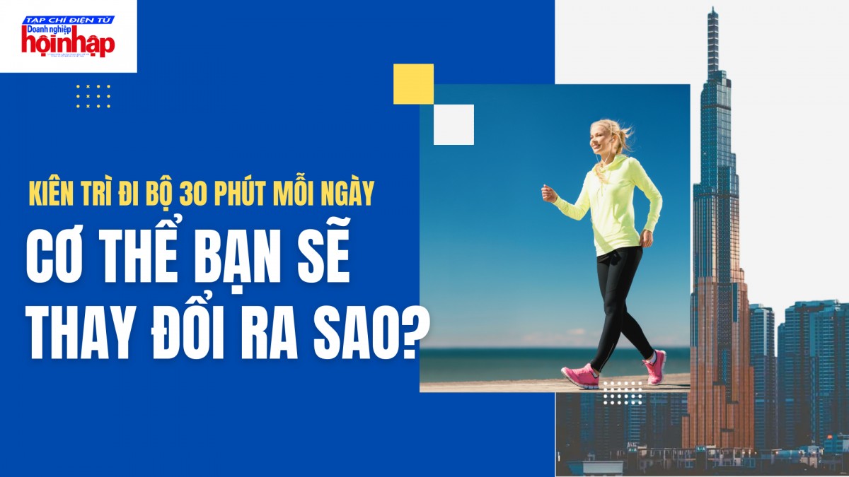 Đi bộ 30 phút mỗi ngày: 5 thay đổi tích cực bạn sẽ nhận thấy