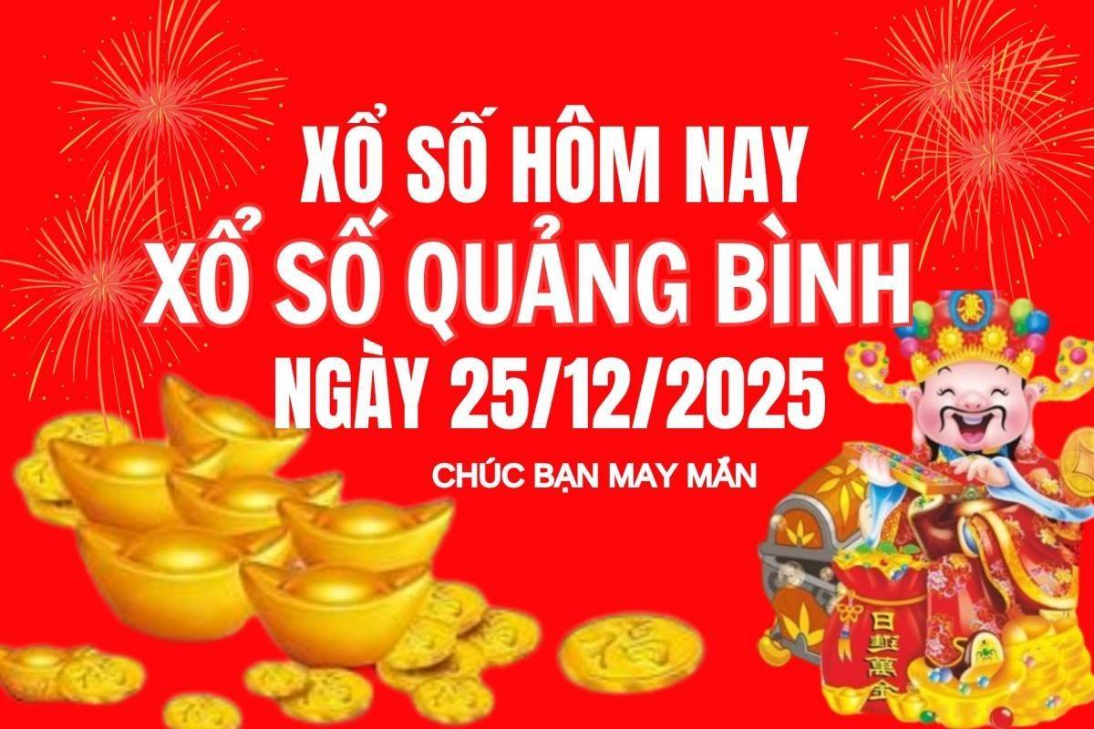 XSQB 25/12, Kết quả xổ số Quảng Bình hôm nay 25/12/2025, Trực tiếp XSQB ngày 25 tháng 12