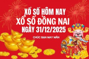 XSDN 31/12, Kết quả xổ số Đồng Nai hôm nay 31/12/2025, Trực tiếp XSDN ngày 31 tháng 12
