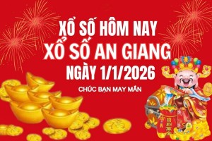XSAG 1/1, Kết quả xổ số An Giang hôm nay 1/1/2026, trực tiếp XSAG ngày 1 tháng 1