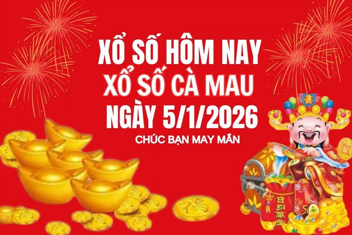 XSCM 5/1, Kết quả xổ số Cà Mau hôm nay 5/1/2026, Trực tiếp XSCM ngày 5 tháng 1