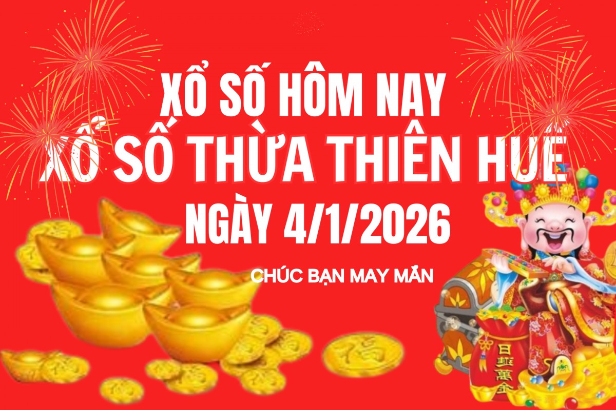 XSTTH 4/1, Kết quả xổ số Thừa Thiên Huế hôm nay 4/1/2026, Trực tiếp XSTTH ngày 4 tháng 1