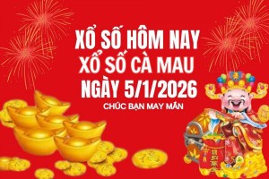 XSCM 5/1, Kết quả xổ số Cà Mau hôm nay 5/1/2026, Trực tiếp XSCM ngày 5 tháng 1