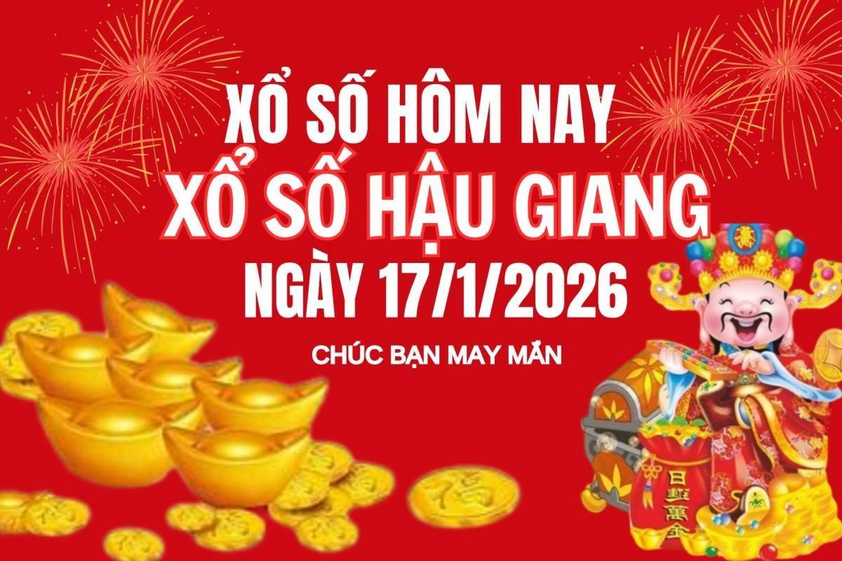XSHG 17/1, Kết quả xổ số Hậu Giang hôm nay 17/1/2025, Trực tiếp XSHG ngày 17 tháng 1