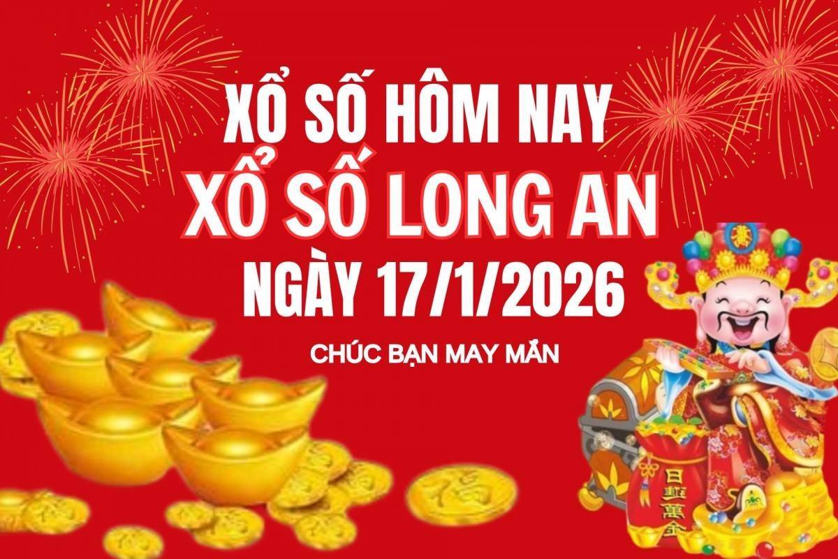 XSLA 17/1, Kết quả xổ số Long An hôm nay 17/1/2026, Trực tiếp XSLA ngày 17 tháng 1