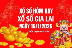 XSGL 16/1, Kết quả xổ số Gia Lai hôm nay 26/1/2025, Trực tiếp XSGL ngày 16 tháng 1