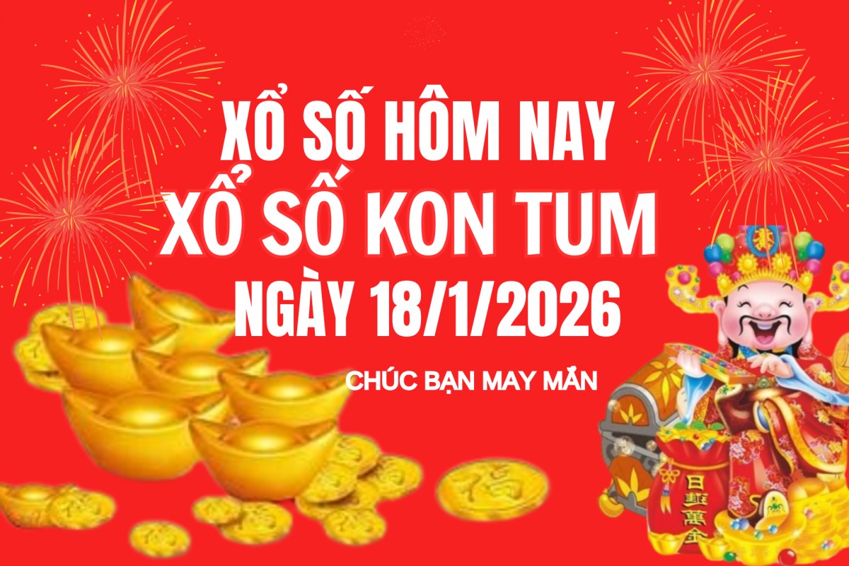 XSKT 18/1, Kết quả xổ số Kon Tum hôm nay 18/1/2026, Trực tiếp XSKT ngày 18 tháng 1