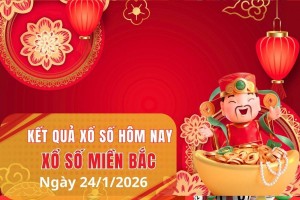XSMB 24/1, Xổ số miền Bắc ngày 24 tháng 1, Trực tiếp Kết quả Xổ số miền Bắc hôm nay ngày 24/1/2026