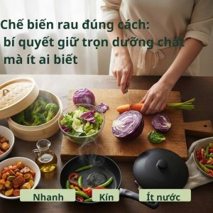 Chế biến rau đúng cách: Bí mật giữ trọn dưỡng chất mà ít ai biết