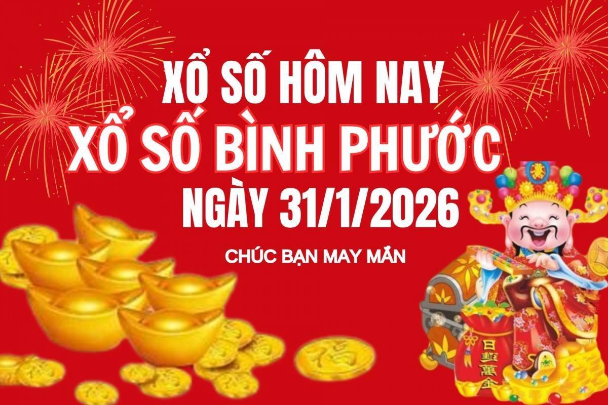XSBP 31/1, Kết quả xổ số Bình Phước hôm nay 31/1/2026, trực tiếp XSBP ngày 31 tháng 1