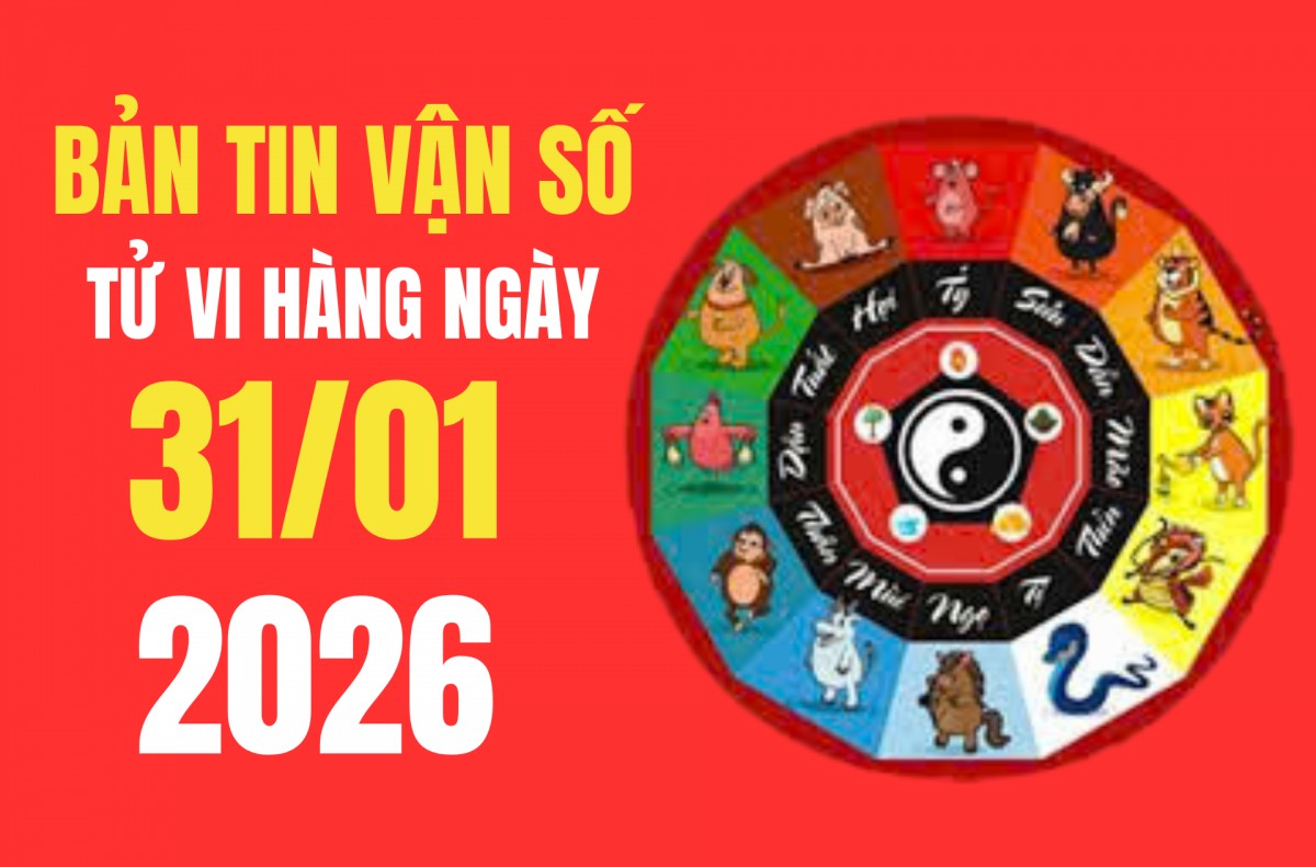 Tử vi - Vận số ngày 31/01/2026: Những việc nào nên làm ngày cuối tuần?