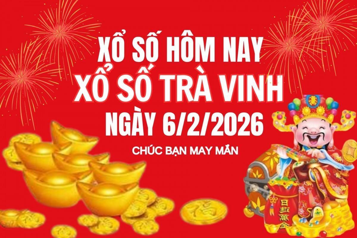XSTV 6/2, Kết quả xổ số Trà Vinh hôm nay 6/2/2026, Trực tiếp XSTV ngày 6 tháng 2
