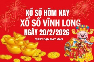 XSVL 20/2 Kết quả xổ số Vĩnh Long hôm nay 20/2/2026, Trực tiếp XSVL ngày 20 tháng 2