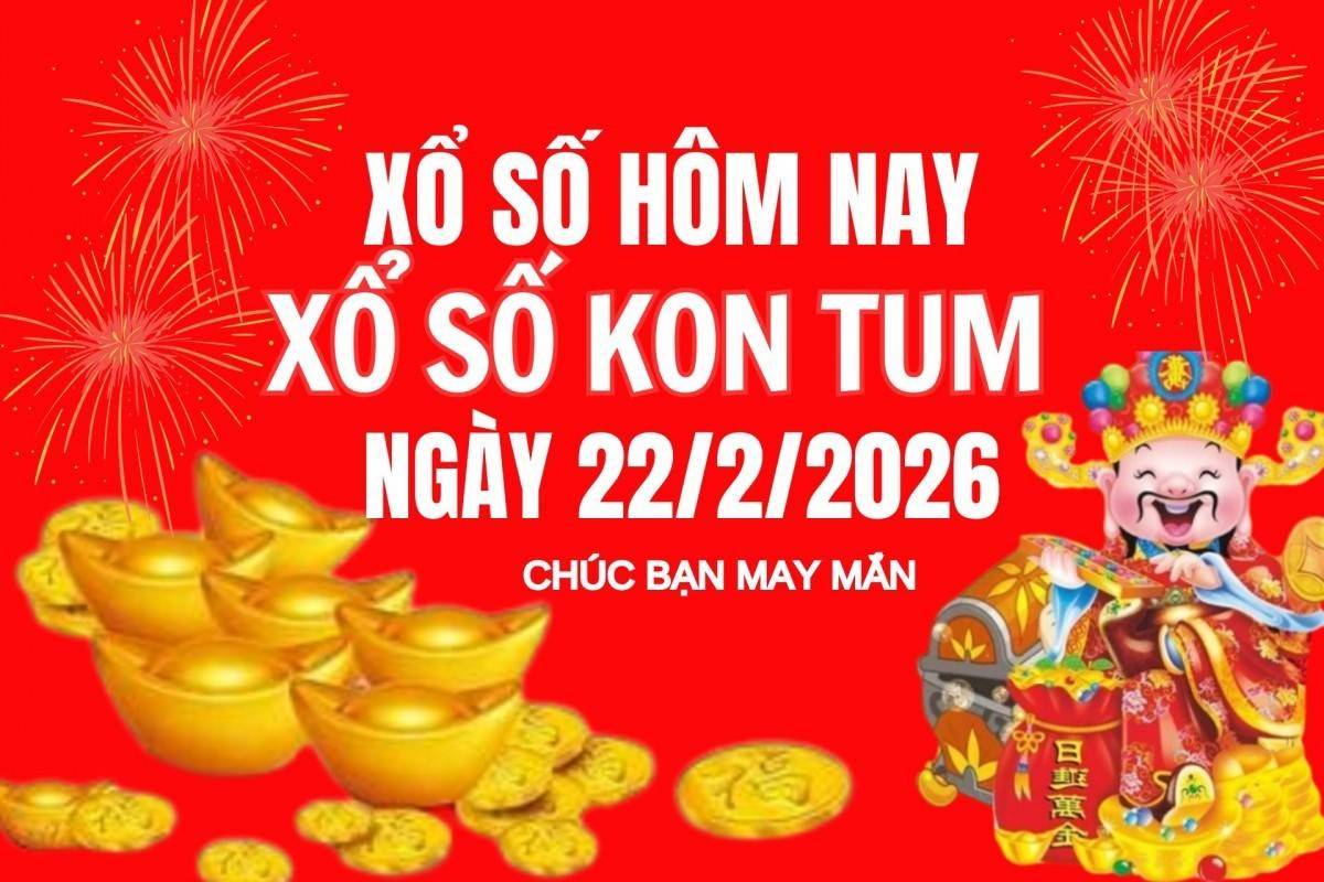 XSKT 22/2, Kết quả xổ số Kon Tum hôm nay 22/2/2026, Trực tiếp XSKT ngày 22 tháng 2