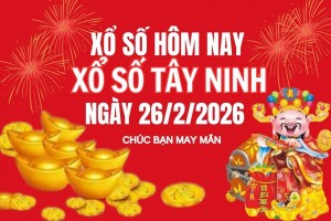 XSTN 26/2, Kết quả xổ số Tây Ninh hôm nay 26/2/2026, Trực tiếp XSTN ngày 26 tháng 2