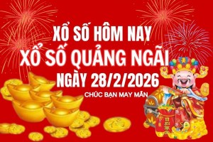 XSQNG 28/2, Kết quả xổ số Quảng Ngãi hôm nay 28/2/2026, Trực tiếp XSQNG ngày 28 tháng 2