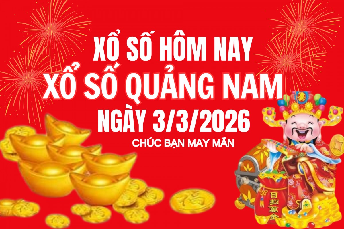 XSQNA 3/3, Kết quả xổ số Quảng Nam hôm nay 3/3/2026, Trực tiếp kết quả XSQN 3/3