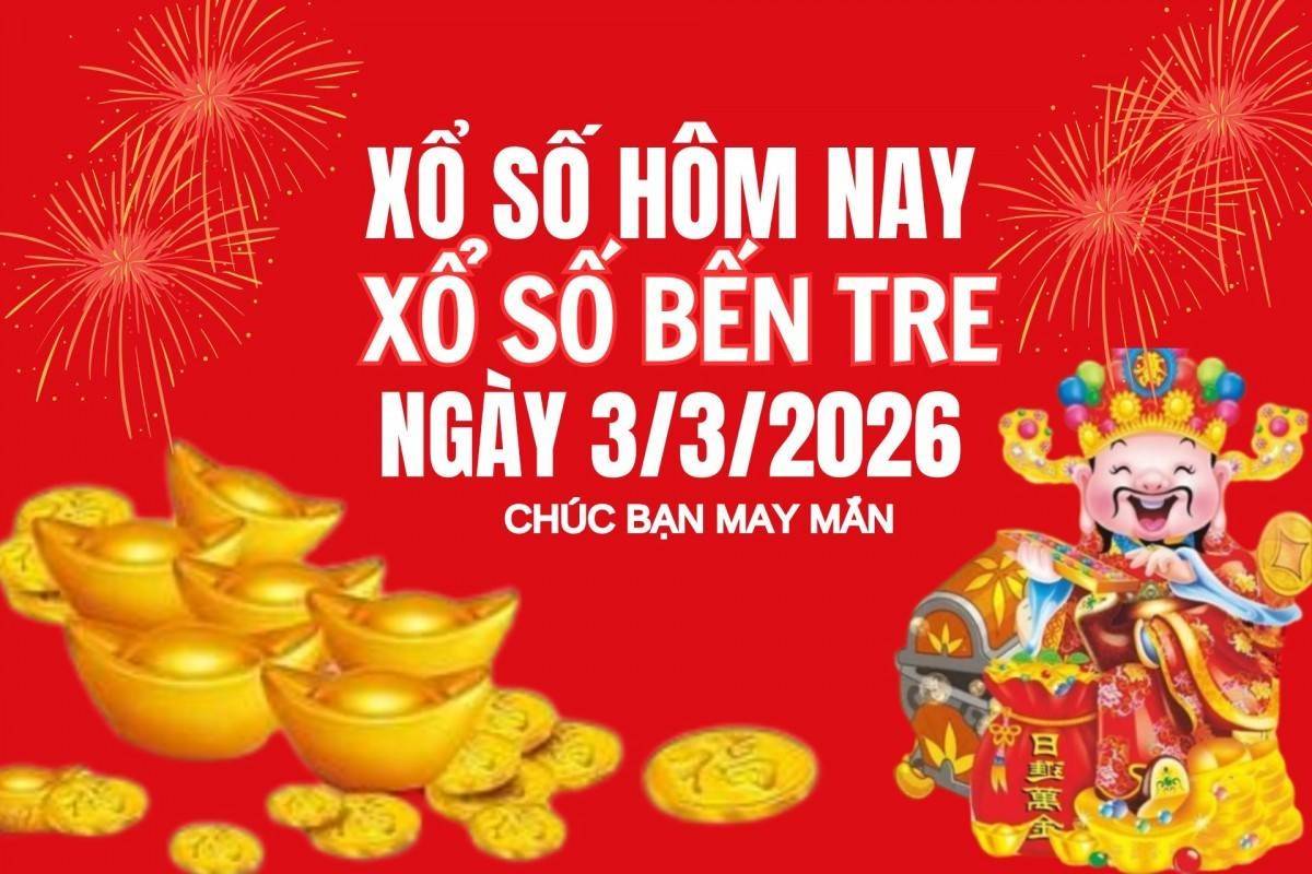 XSBT 3/3, Kết quả xổ số Bến Tre hôm nay 3/3/2026 , Trực tiếp XSBT ngày 3 tháng 3