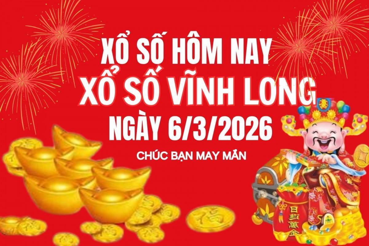 XSVL 6/3 Kết quả xổ số Vĩnh Long hôm nay 6/3/2026, Trực tiếp XSVL ngày 6 tháng 3
