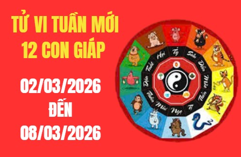 Tử vi tuần mới 12 con giáp từ 02/03 – 08/03/2026: Ai may mắn nhất?