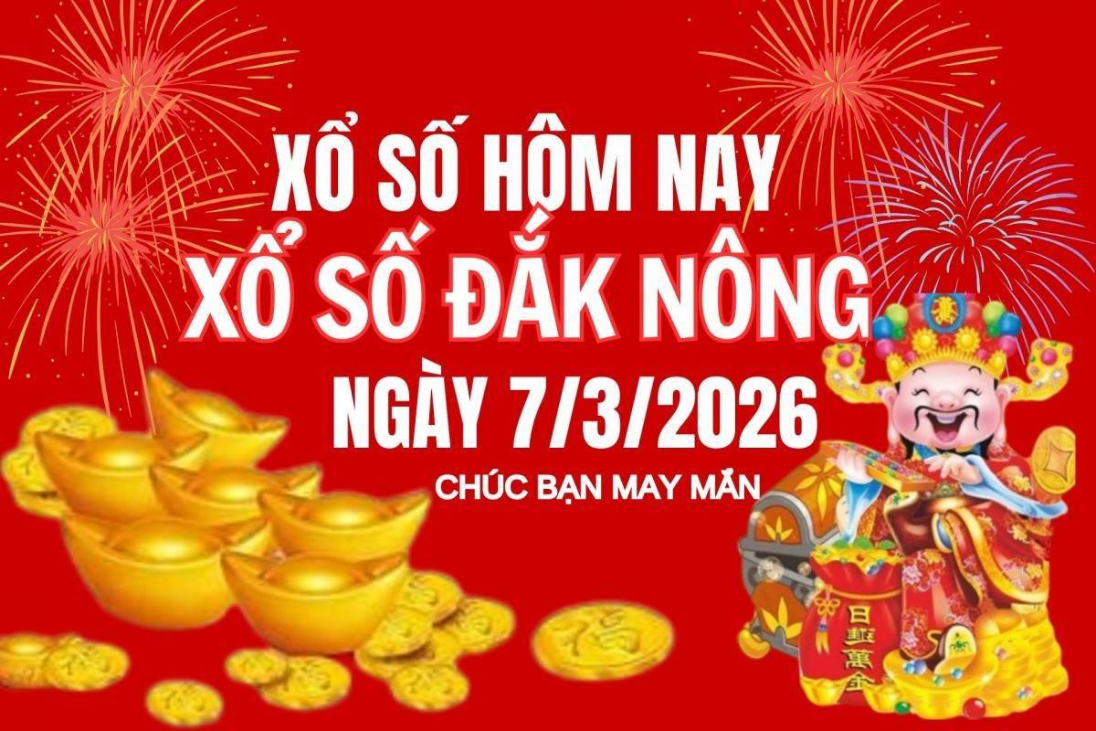 XSDNO 7/3, Kết quả xổ số Đắk Nông hôm nay 7/3/2026, Trực tiếp XSDNO ngày 7 tháng 3