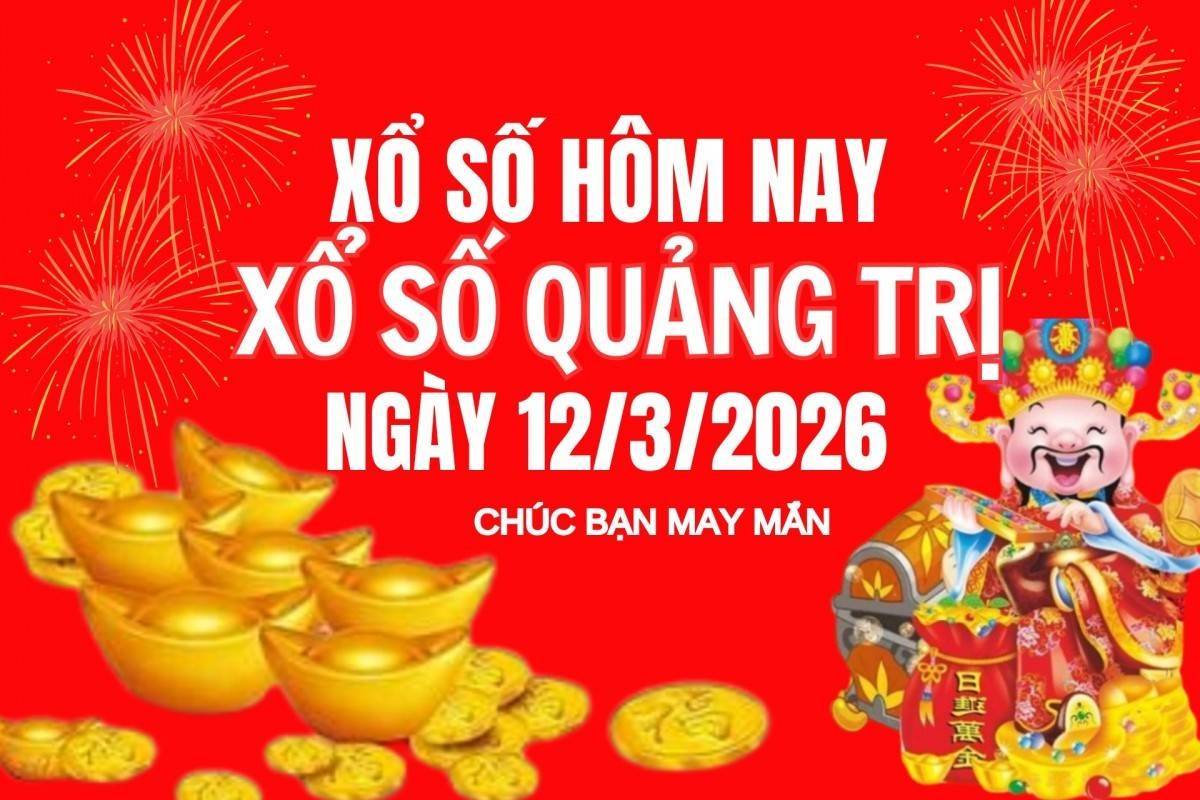 XSQT 12/3, Kết quả xổ số Quảng Trị hôm nay 12/3/2026, Trực tiếp XSQT ngày 12 tháng 3