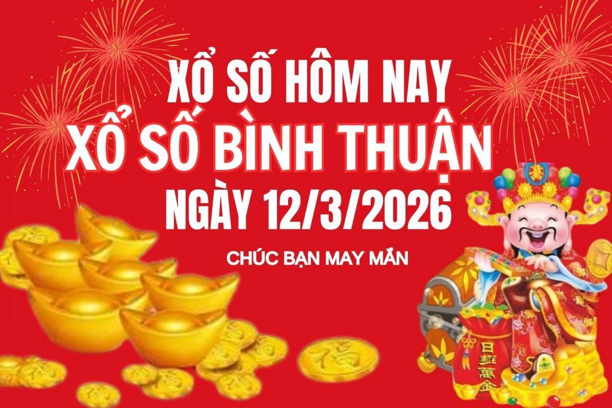 XSBTH 12/3, Kết quả xổ số Bình Thuận hôm nay 12/3/2026, Trực tiếp XSBTH ngày 12 tháng 3