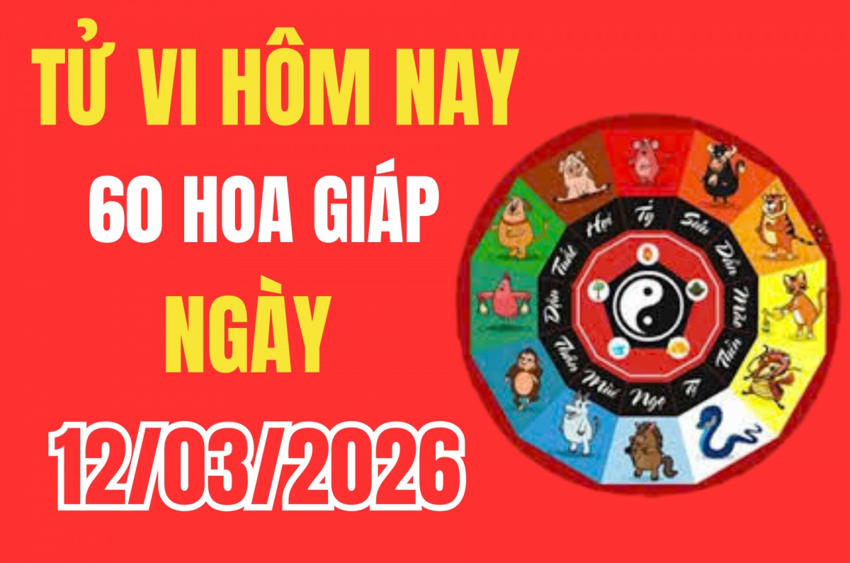Tử vi 12 con giáp hôm nay ngày 12/3/2026: Nay con giáp nào gặp thời, gặp người, gặp vận siêu may mắn?