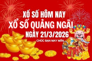 XSQNG 21/3, Kết quả xổ số Quảng Ngãi hôm nay 21/3/2026, Trực tiếp XSQNG ngày 21 tháng 3