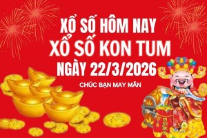 XSKT 22/3, Kết quả xổ số Kon Tum hôm nay 22/3/2026, Trực tiếp XSKT ngày 22 tháng 3
