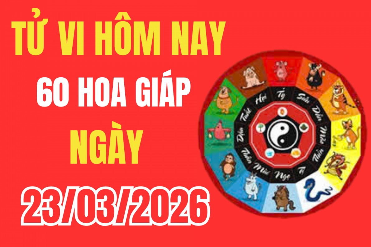 Tử vi 12 con giáp hôm nay ngày 23/3/2026: Lục hợp che chở, vận may kéo đến liên tiếp cho 12 con giáp