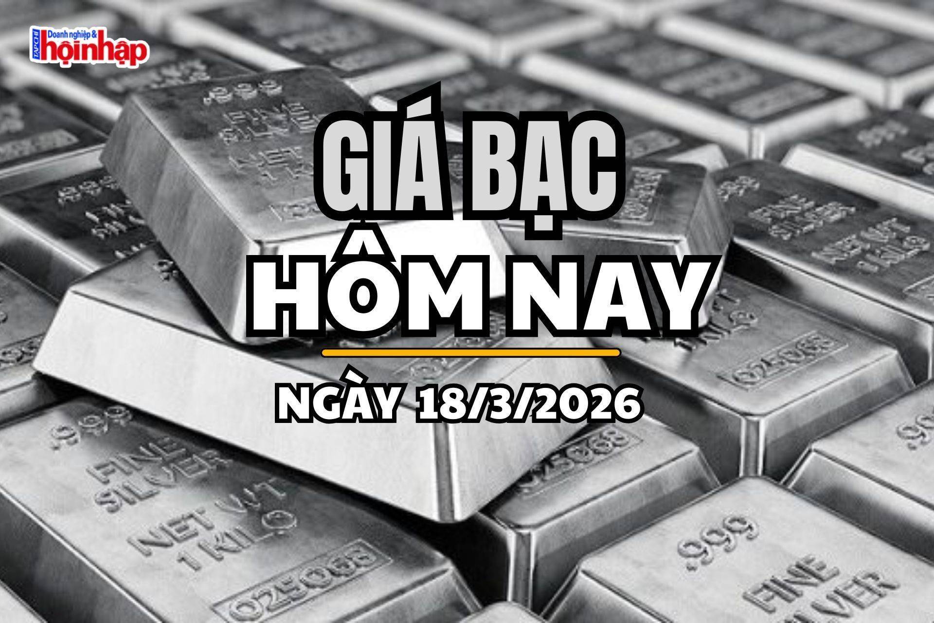 Giá bạc hôm nay 18/3/2026: Giá bạc trong nước tiếp tục trái chiều, thế giới quay đầu giảm