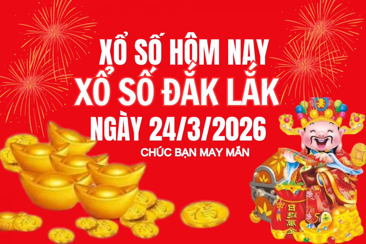 XSDLK 17/3, Kết quả xổ số Đắk Lắk hôm nay 17/3/2026, Trực tiếp XSDLK ngày 17 tháng 3