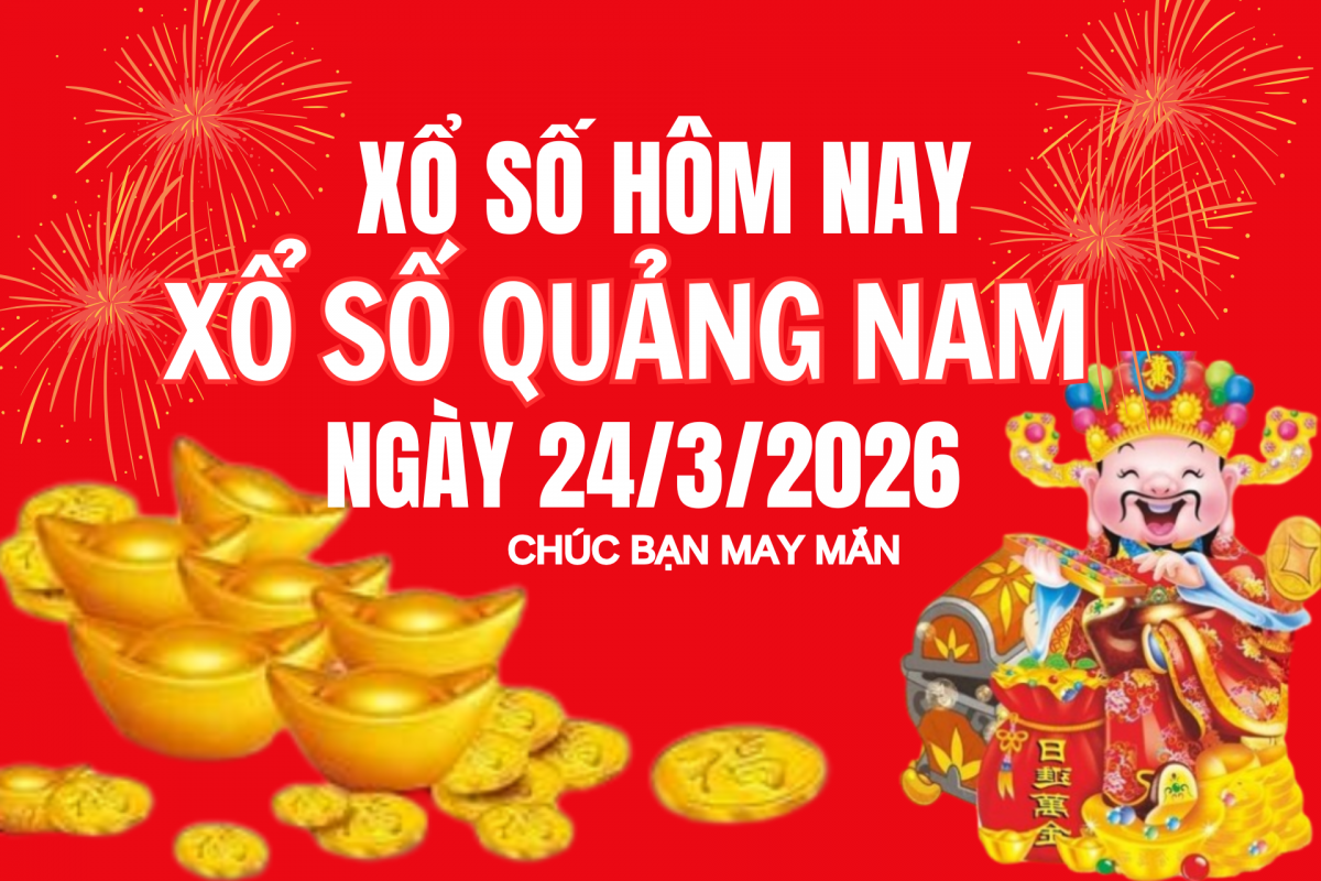 XSQNA 17/3, Kết quả xổ số Quảng Nam hôm nay 17/3/2026, Trực tiếp kết quả XSQN 17/3