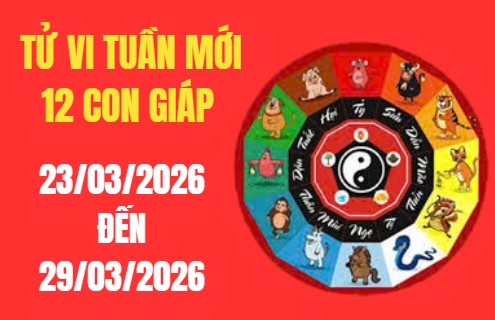Tử vi tuần mới 12 con giáp từ 23/03 – 29/03/2026: Tuổi nào tài lộc bùng nổ, ai cần giữ chặt ví tiền?