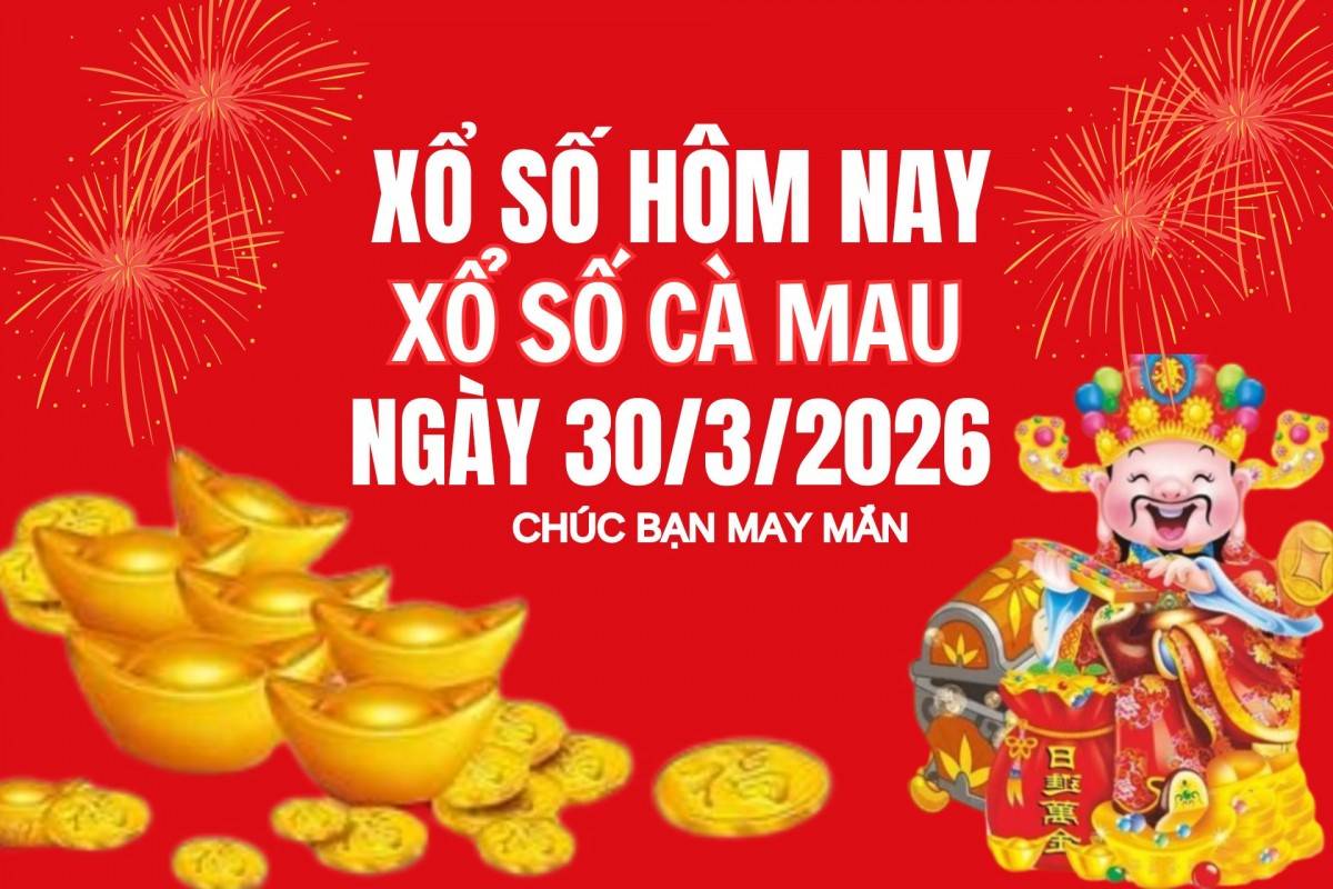 XSCM 23/3, Kết quả xổ số Cà Mau hôm nay 23/3/2026, Trực tiếp XSCM ngày 23 tháng 3