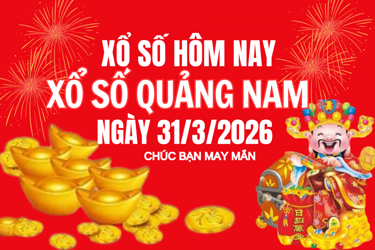 XSQNA 24/3, Kết quả xổ số Quảng Nam hôm nay 24/3/2026, Trực tiếp kết quả XSQN 24/3