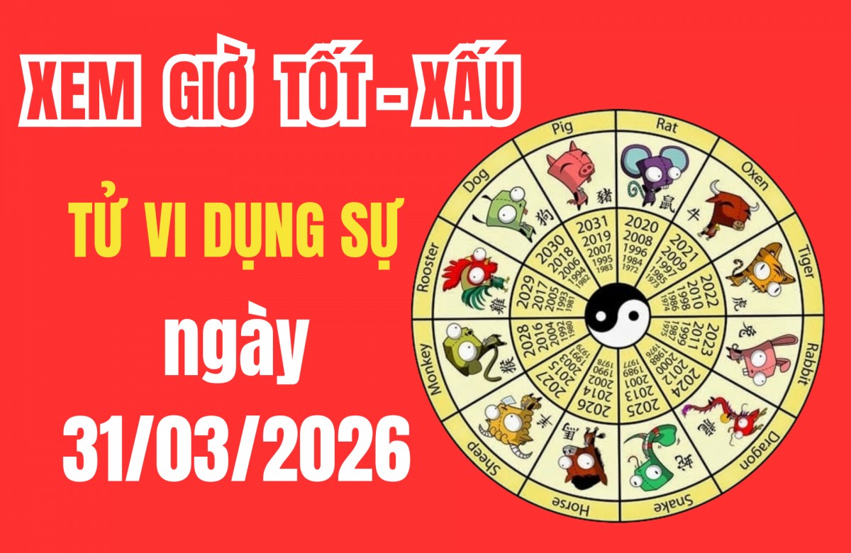 Tử vi hôm nay ngày 31/3/2026: Chi tiết giờ tốt, sao tốt xấu và vận trình ngày