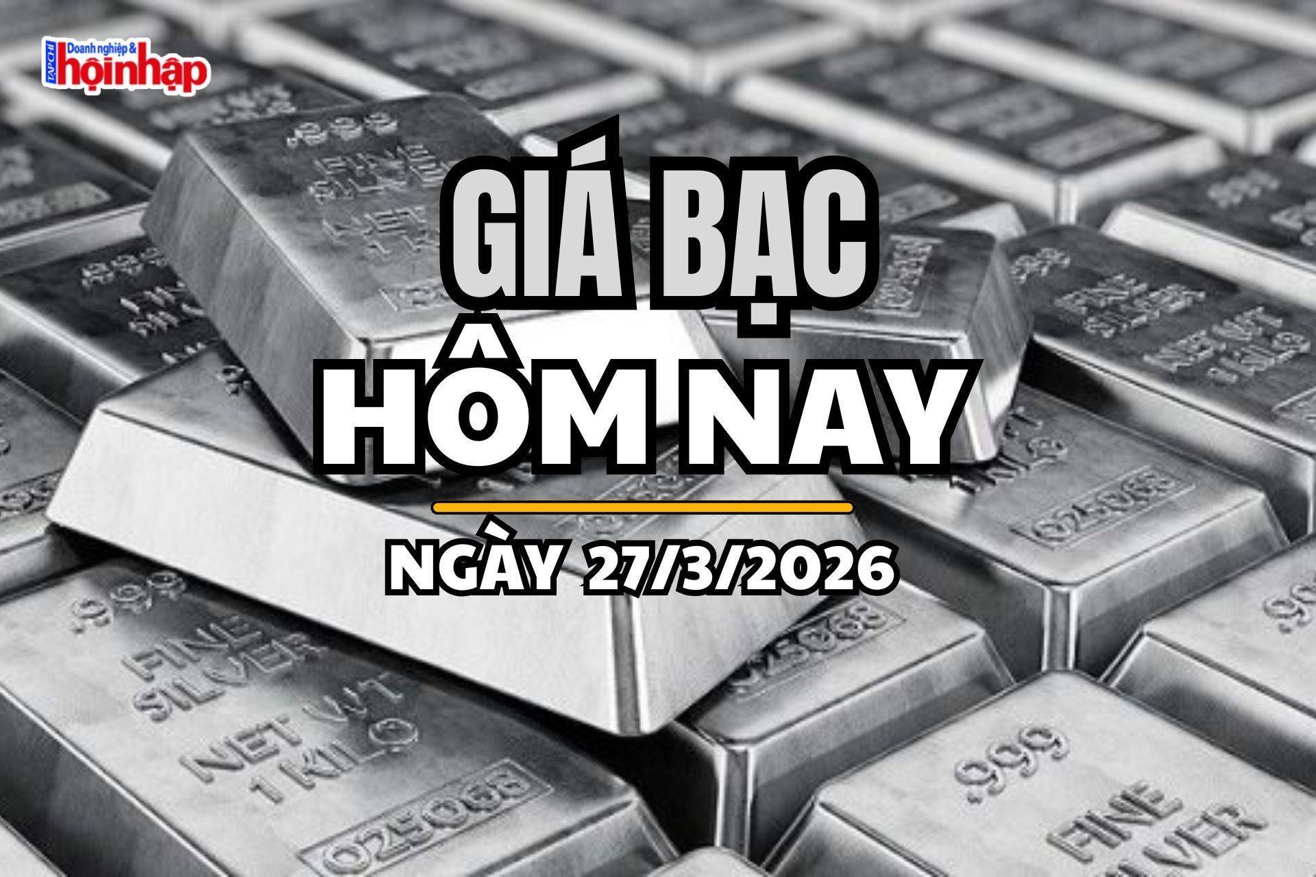Giá bạc hôm nay 27/3/2026: Giá bạc giảm sâu, thị trường chịu áp lực kép từ trong nước và thế giới