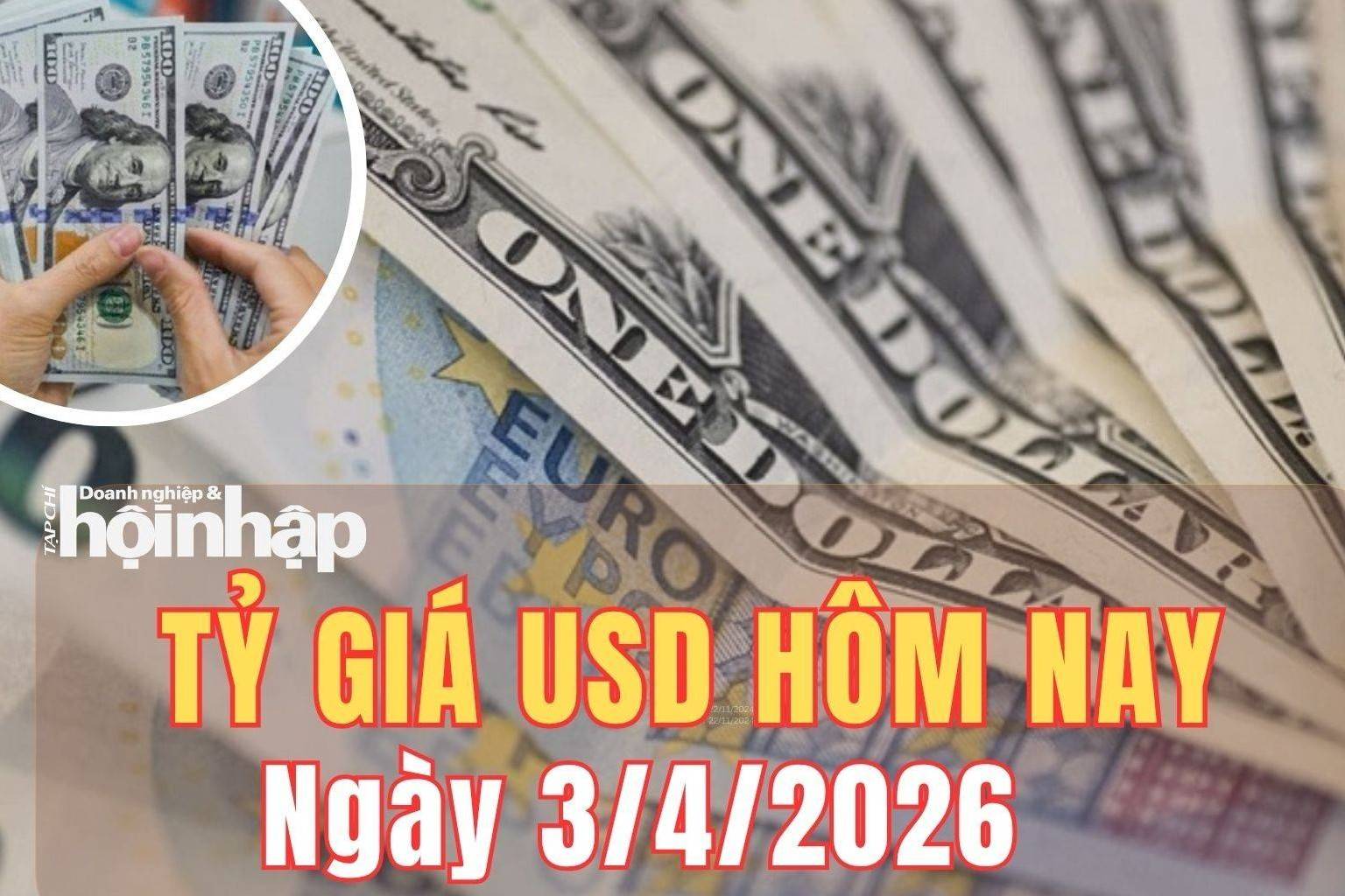 Tỷ giá USD hôm nay 3/4/2026: Đồng USD bật tăng