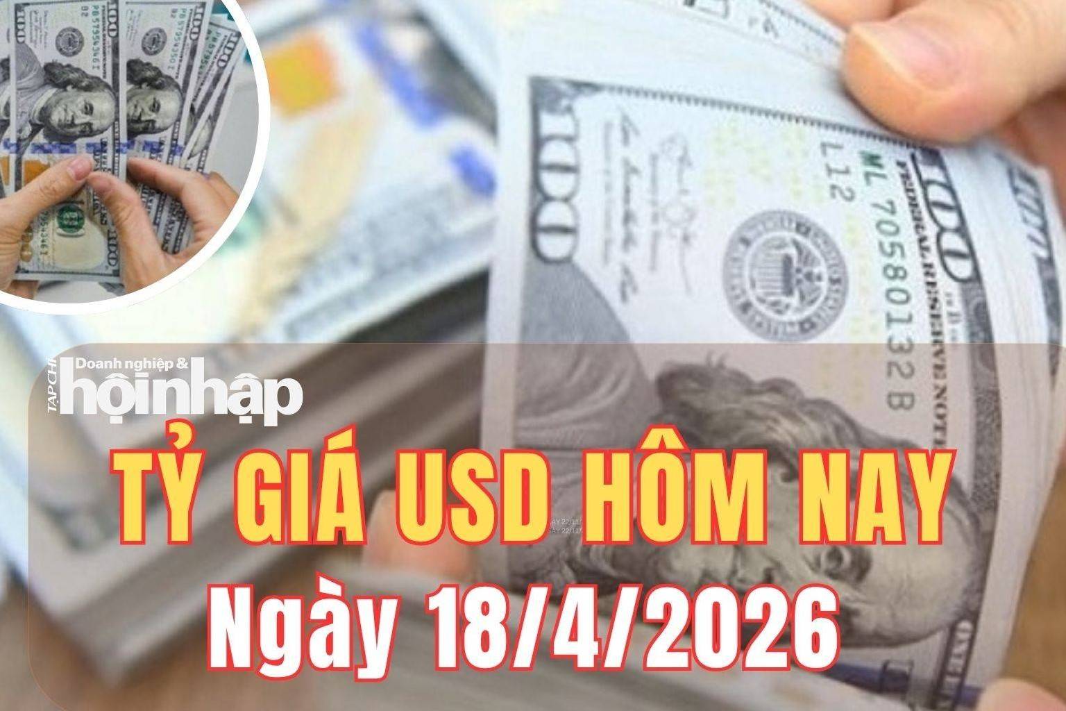 Tỷ giá USD hôm nay 18/4/2026: Đồng USD giảm sâu sau cú hạ nhiệt căng thẳng Trung Đông