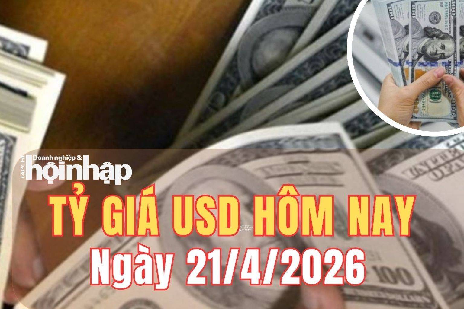 Tỷ giá USD hôm nay 21/4/2026: Đồng USD suy yếu trên thị trường quốc tế