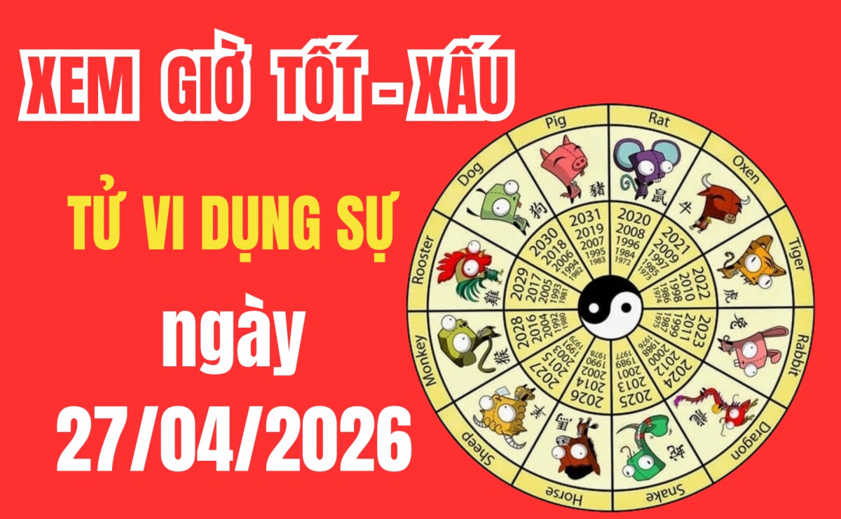 Tử vi hôm nay ngày 27/4/2026: Ngày Sát chủ nên tránh việc lớn, giờ hoàng đạo nào tốt nhất?