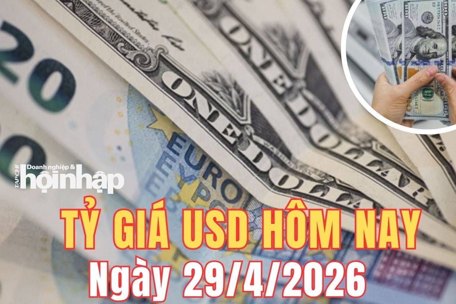 Tỷ giá USD hôm nay 29/4/2026: Đồng USD quốc tế bật tăng