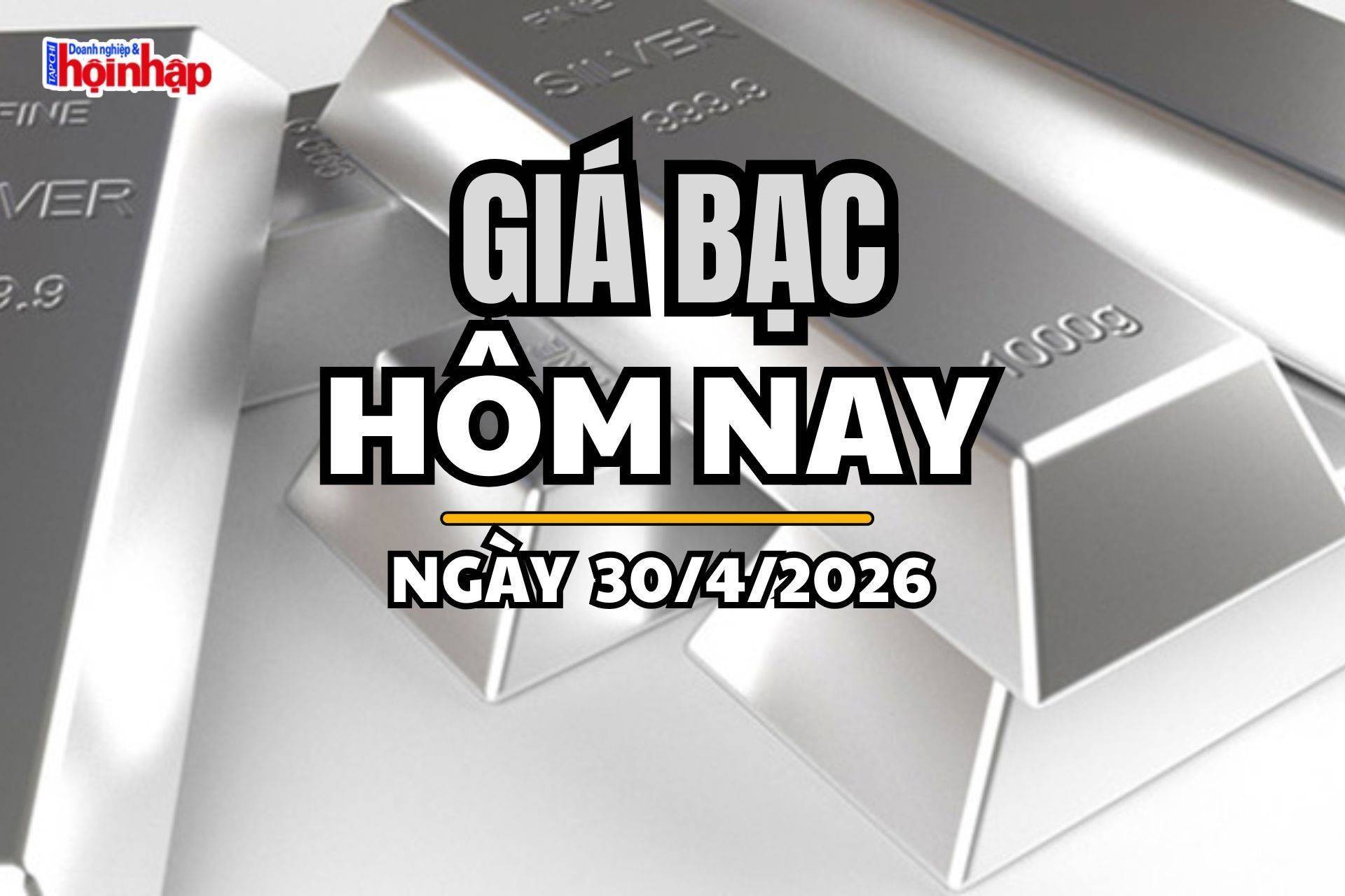 Giá bạc hôm nay 30/4/2026: Giá bạc trong nước trái chiều, thế giới giảm sâu