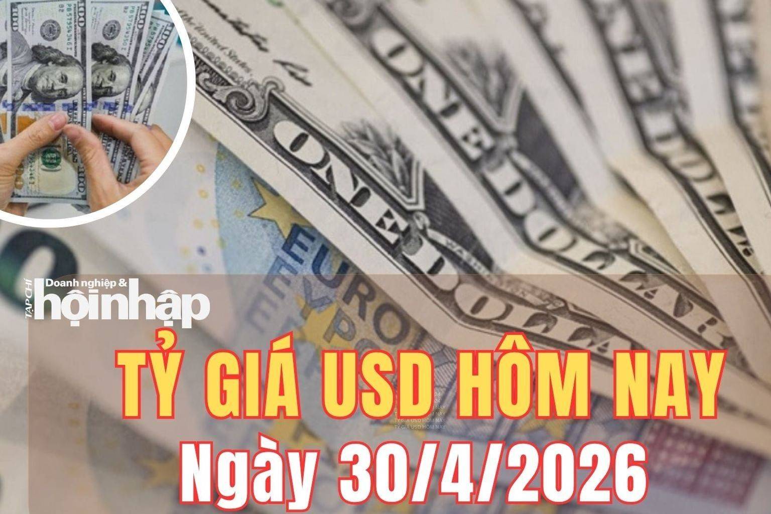 Tỷ giá USD hôm nay 30/4/2026: Đồng USD tiếp đà tăng sau quyết định giữ lãi suất của Fed