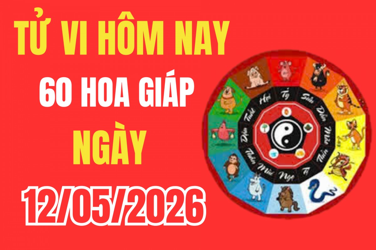 Tử vi 12 con giáp hôm nay 12/5/2026: 60 hoa giáp đón lộc bất ngờ hay hao tài vì bất cẩn?