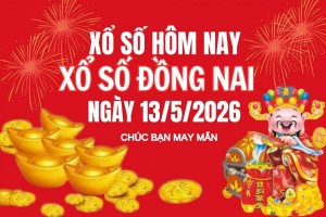 XSDN 13/5, Kết quả xổ số Đồng Nai hôm nay 13/5, trực tiếp xổ số Đồng Nai 13/5/2026