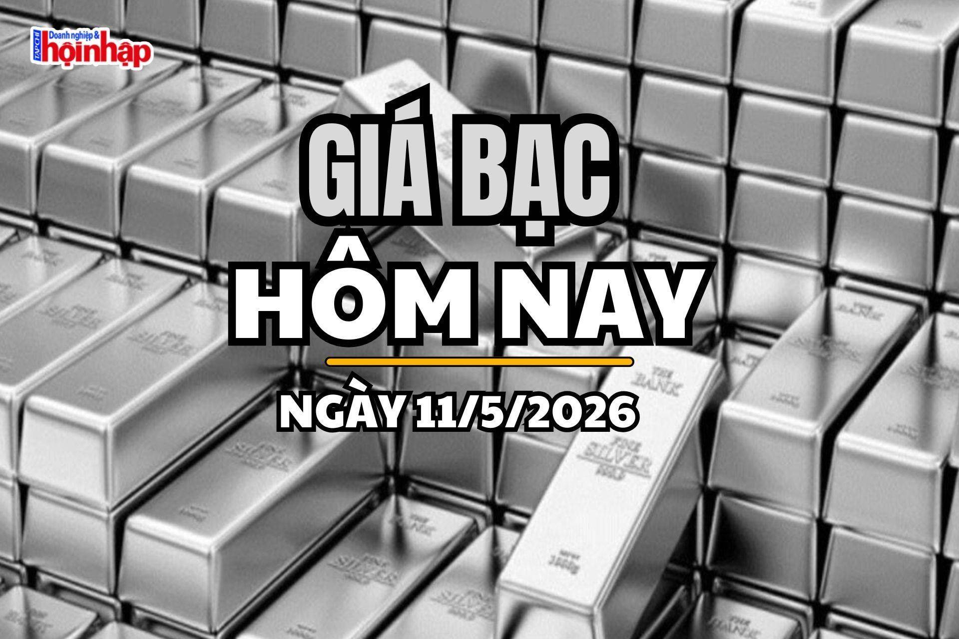 Giá bạc hôm nay 11/5/2026: Giá bạc giảm nhẹ, bạc Phú Quý đi ngang